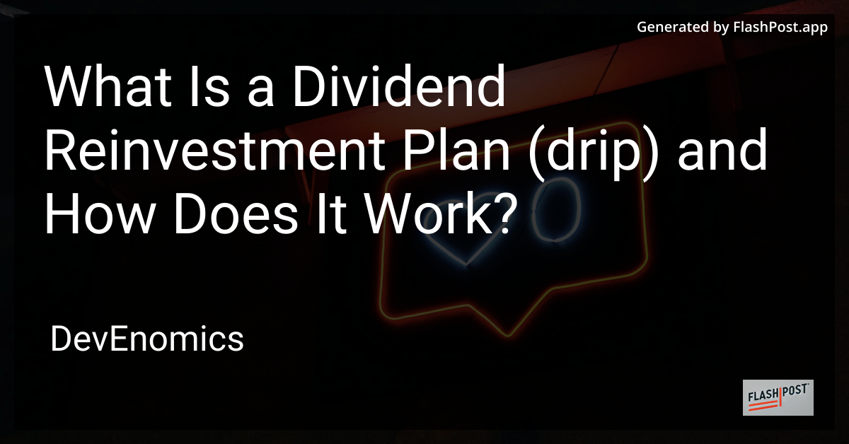 What Is a Dividend Reinvestment Plan (drip) and How Does It Work?