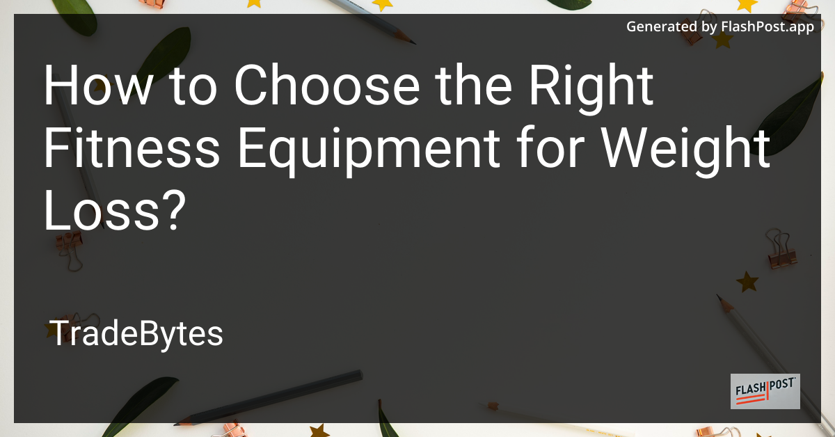 Choosing the Right Fitness Equipment for Weight Loss