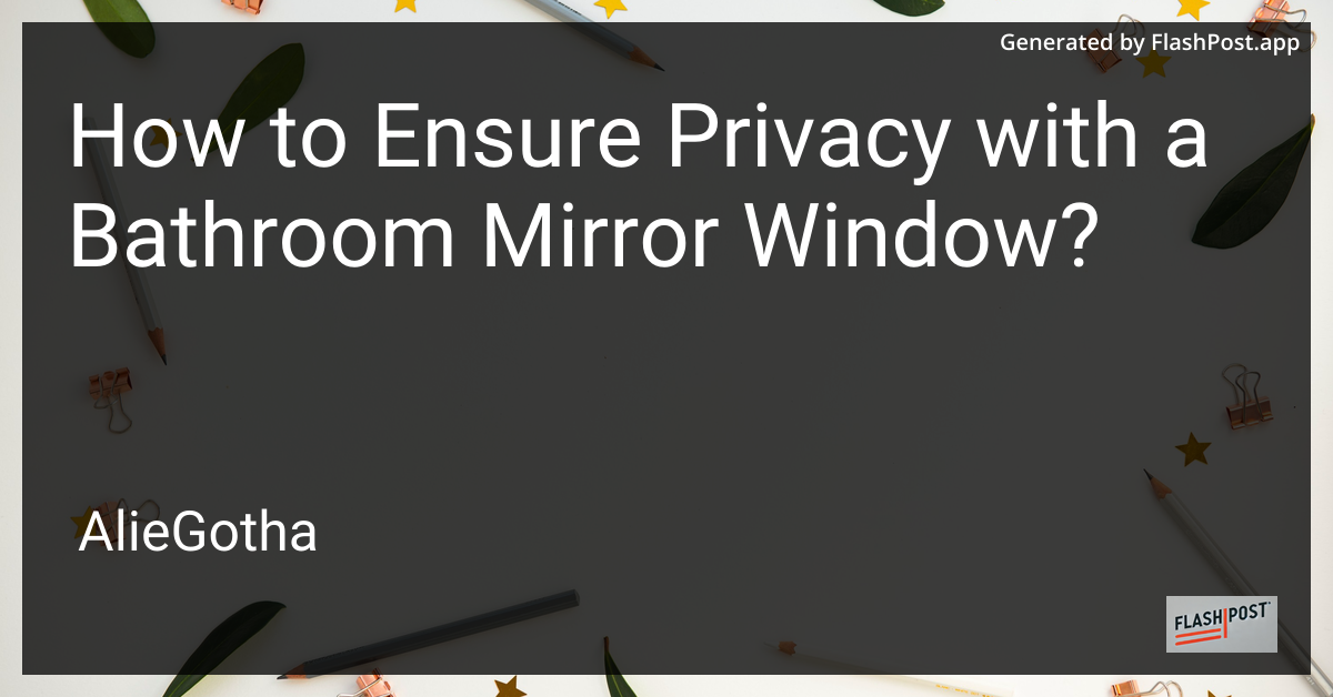 How to Ensure Privacy with a Bathroom Mirror Window?