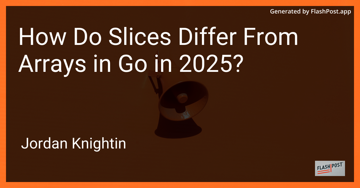 How Do Slices Differ From Arrays in Go in 2025?