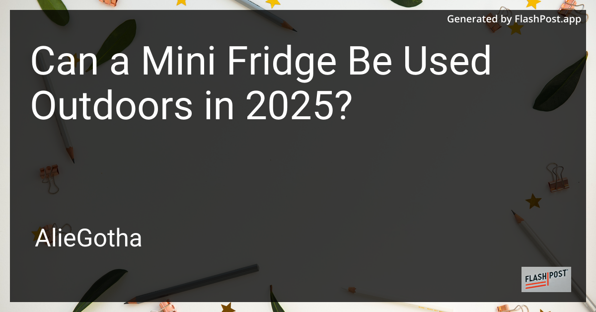 Can a Mini Fridge Be Used Outdoors in 2025?