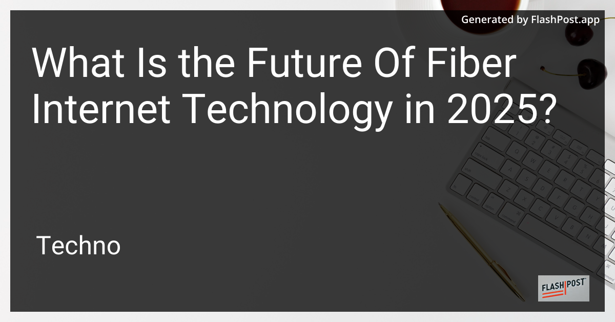 Future of Fiber Internet Technology