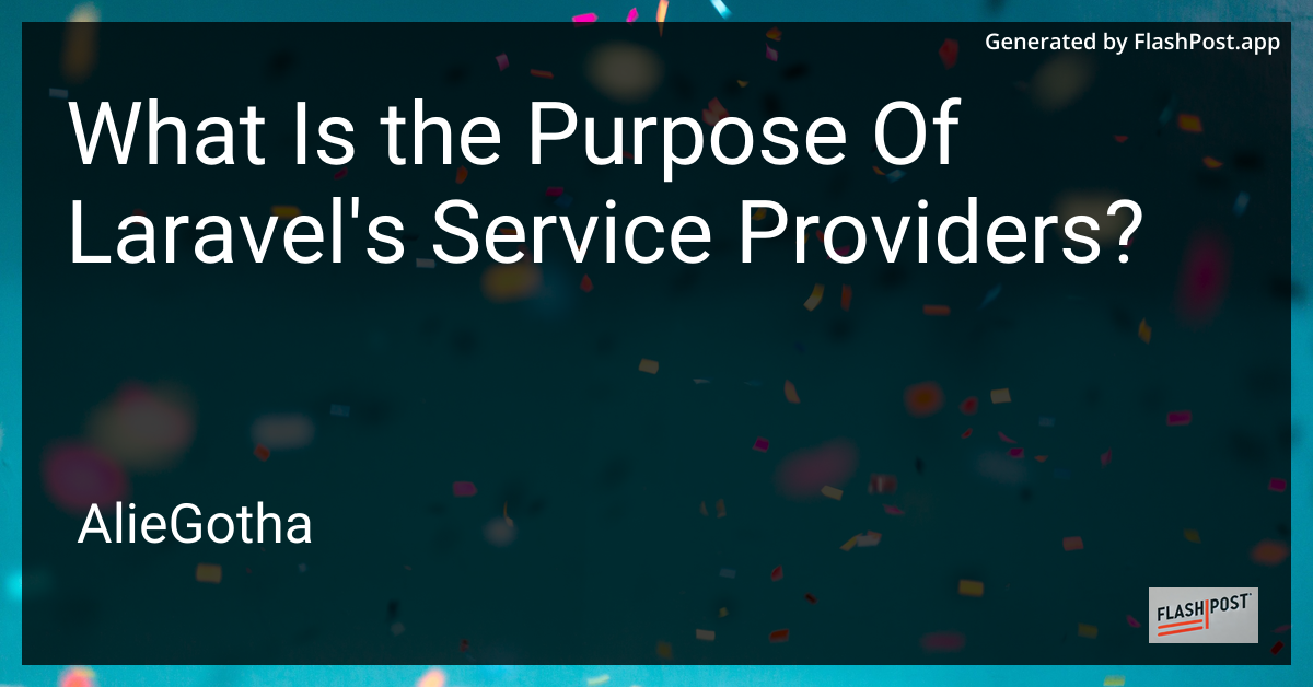 What Is the Purpose Of Laravel's Service Providers?