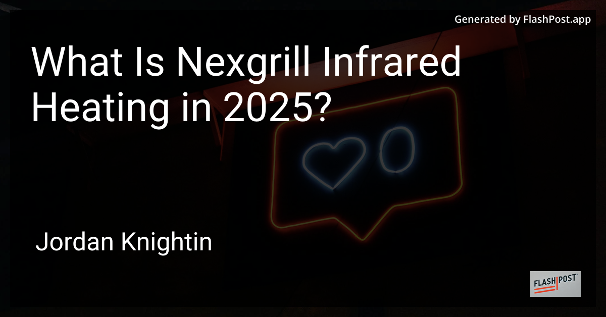What Is Nexgrill Infrared Heating in 2025?