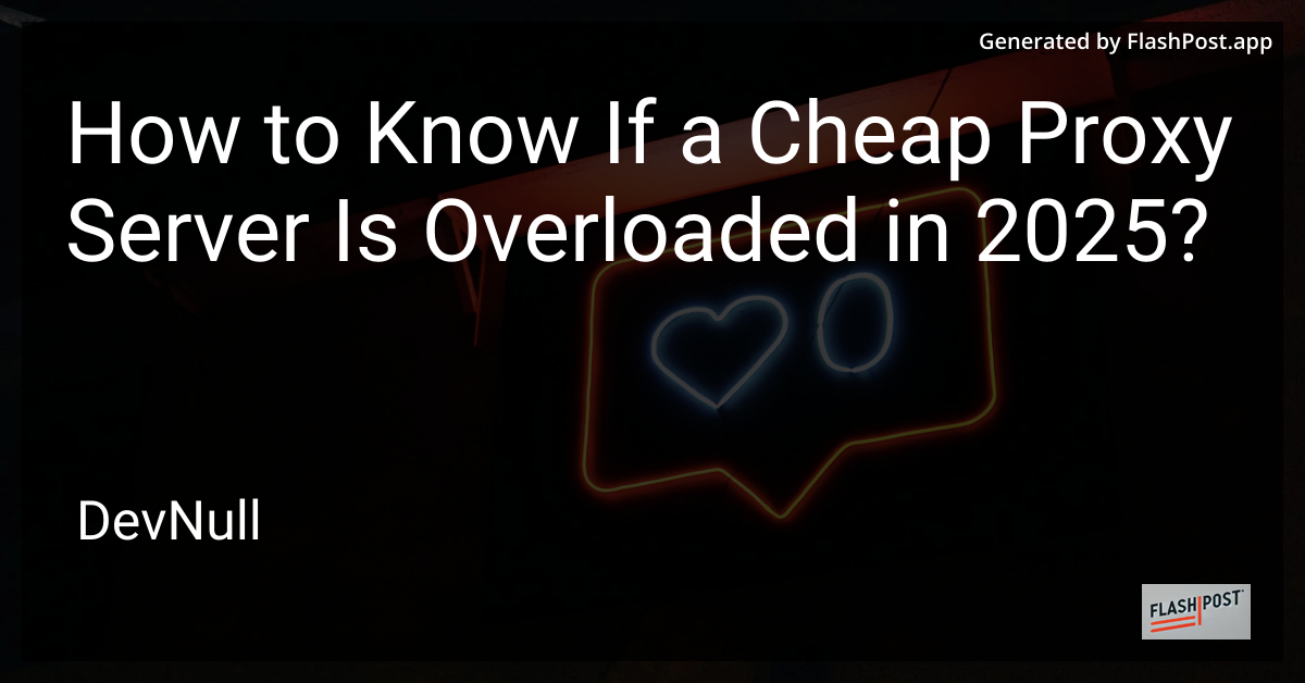 How to Know If a Cheap Proxy Server Is Overloaded in 2025?