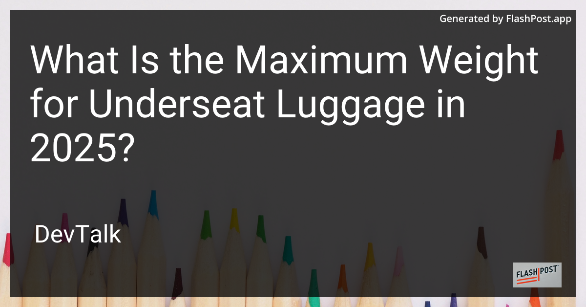 what is the maximum weight for underseat luggage in 2025?