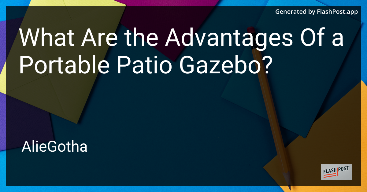 What Are the Advantages Of a Portable Patio Gazebo?