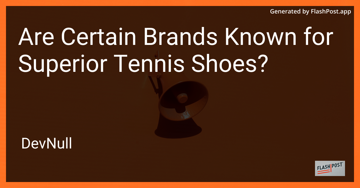 Are Certain Brands Known for Superior Tennis Shoes?
