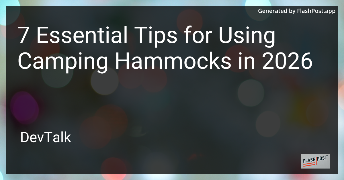 7 Essential Tips for Using Camping Hammocks in 2026