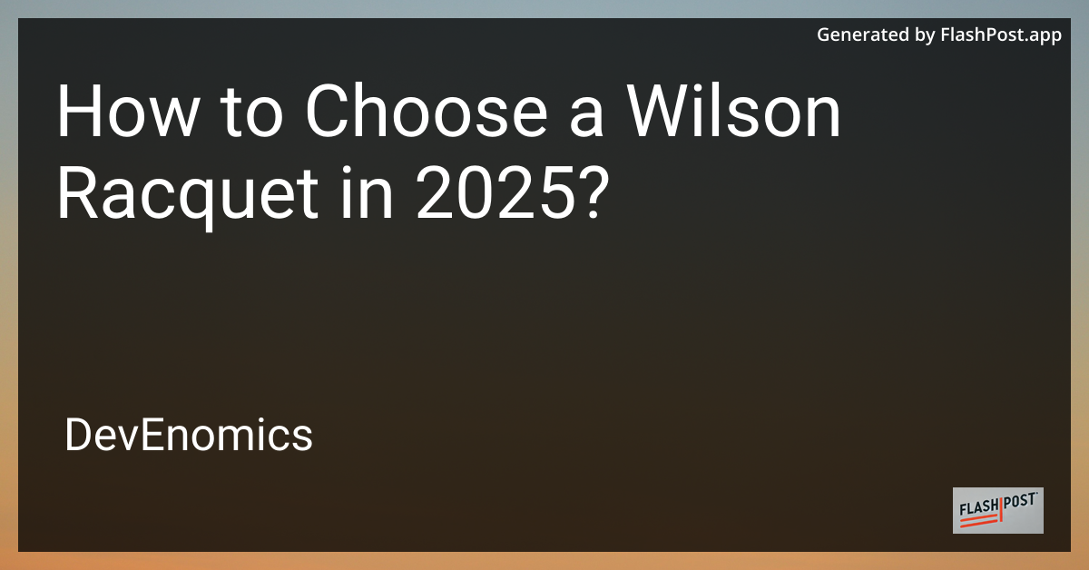How to Choose a Wilson Racquet in 2025?