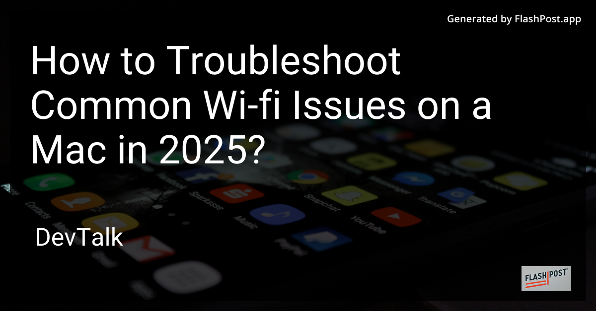 how to troubleshoot common wi-fi issues on a mac in 2025?