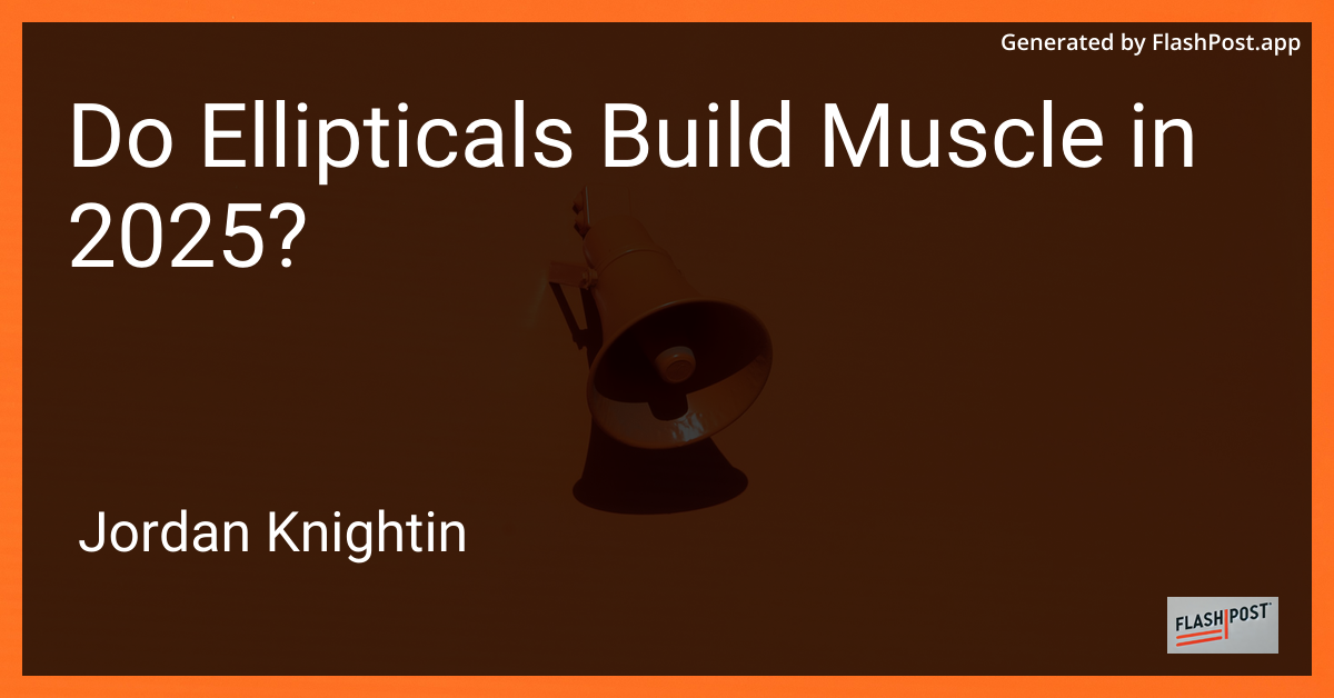 Do Ellipticals Build Muscle in 2025?