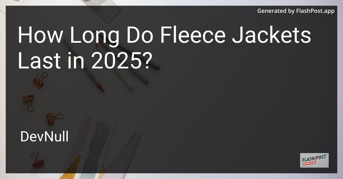 How Long Do Fleece Jackets Last in 2025?