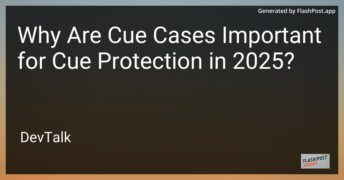 why are cue cases important for cue protection in 2025?