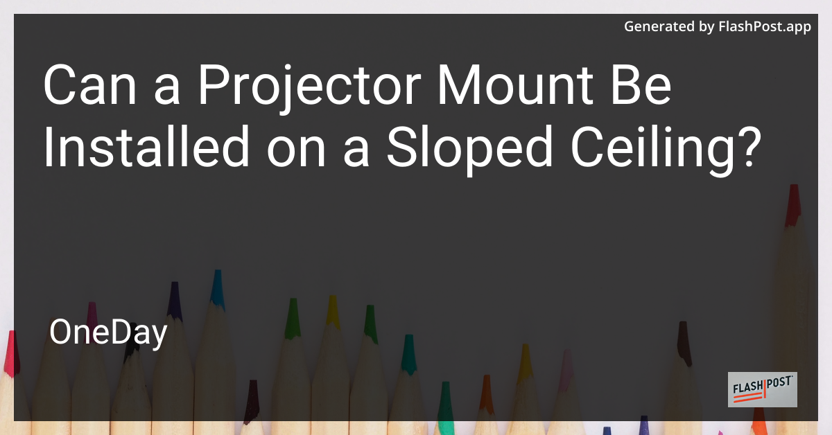 Projector Installation on a Sloped Ceiling