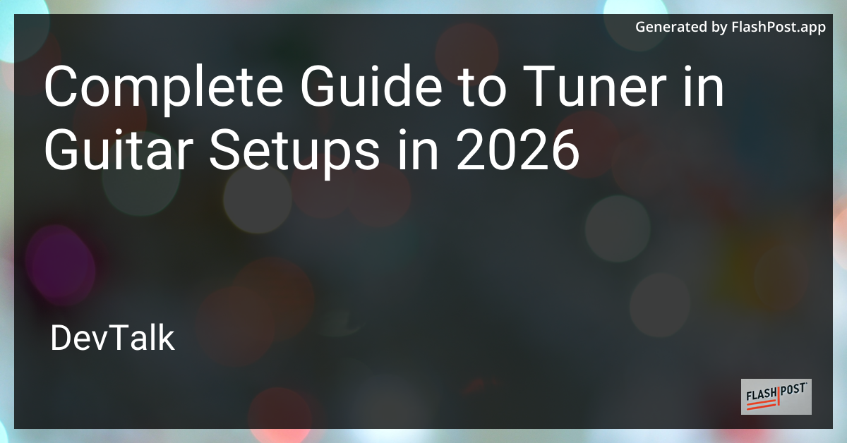 Complete Guide to Tuner in Guitar Setups in 2026