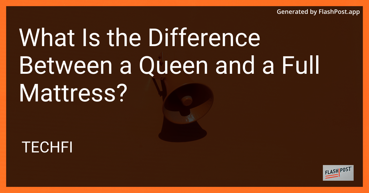 Queen vs Full Mattress