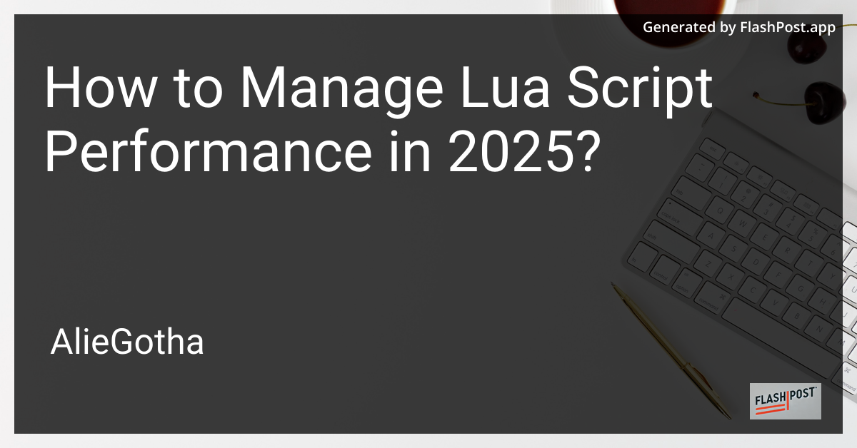 How to Manage Lua Script Performance in 2025?