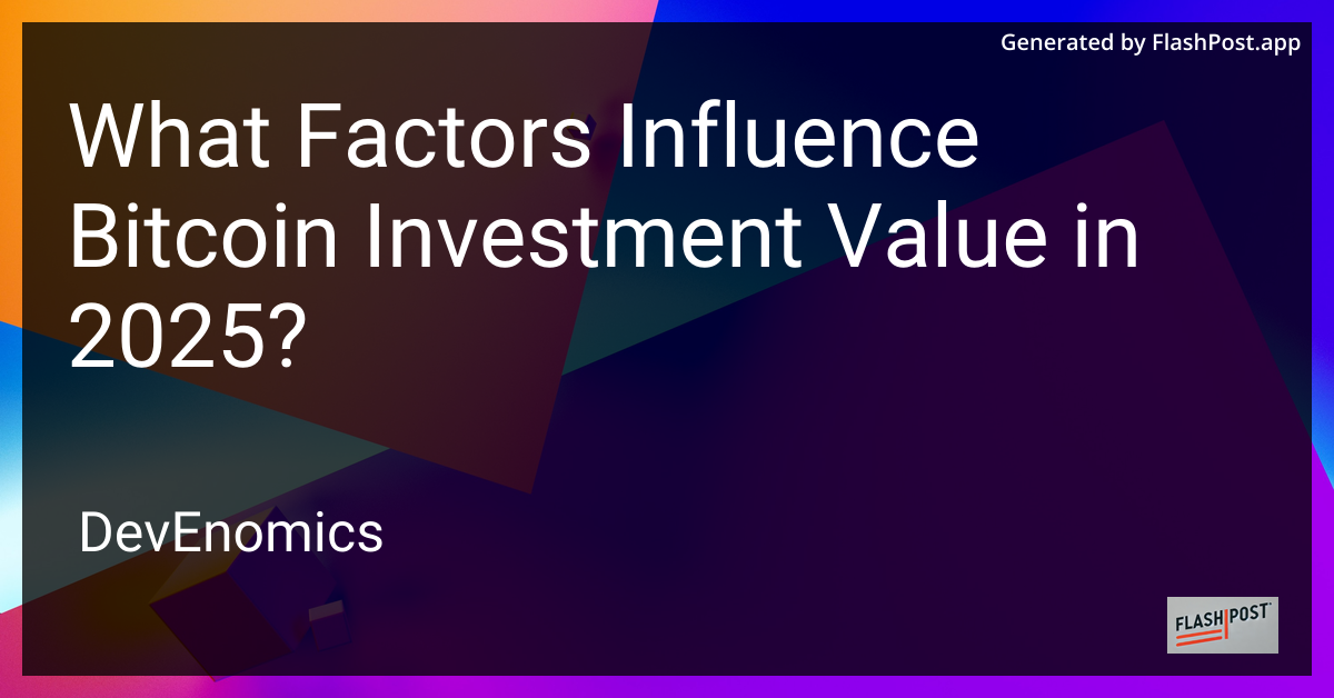 What Factors Influence Bitcoin Investment Value in 2025?