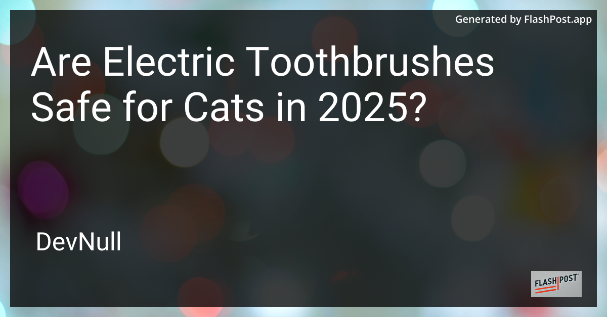 Are Electric Toothbrushes Safe for Cats in 2025?