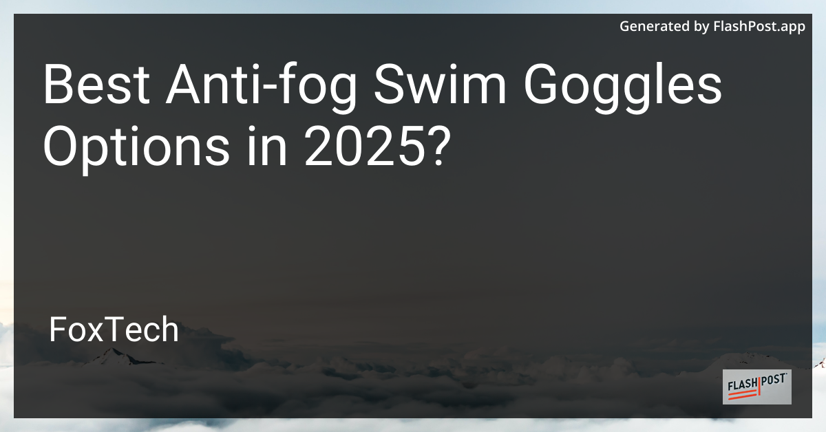Best Anti-Fog Swim Goggles Options in 2025