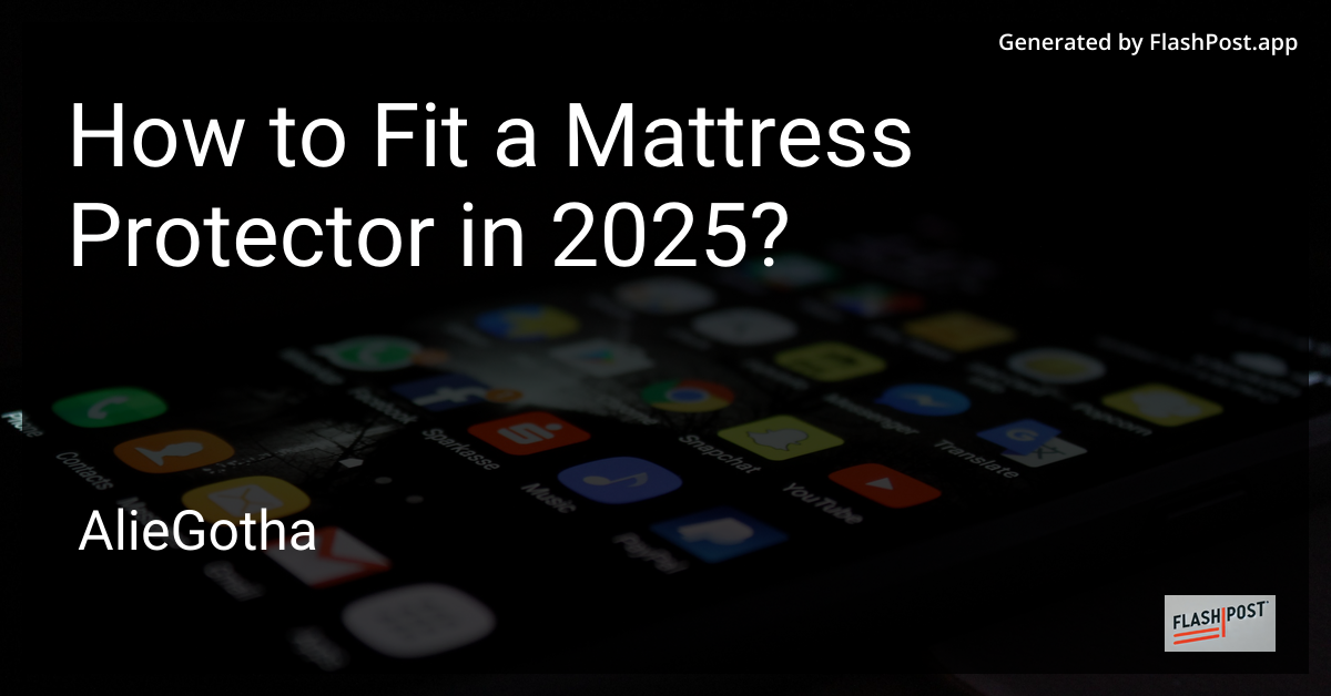 How to Fit a Mattress Protector in 2025?