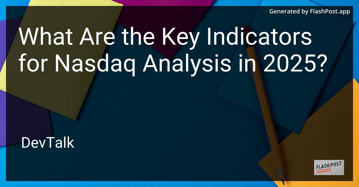 what are the key indicators for nasdaq analysis in 2025?