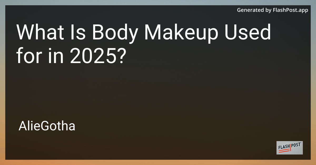 What Is Body Makeup Used for in 2025?
