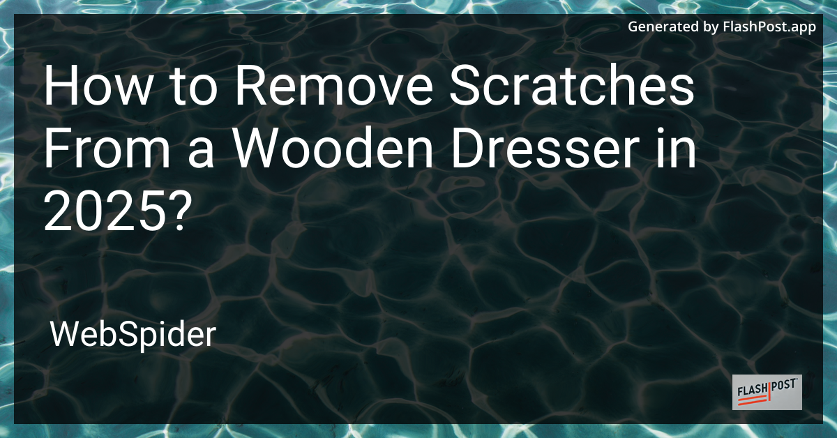 Scratches on Wooden Dresser