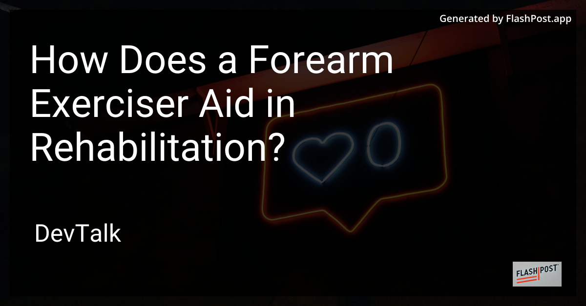 how does a forearm exerciser aid in rehabilitation?