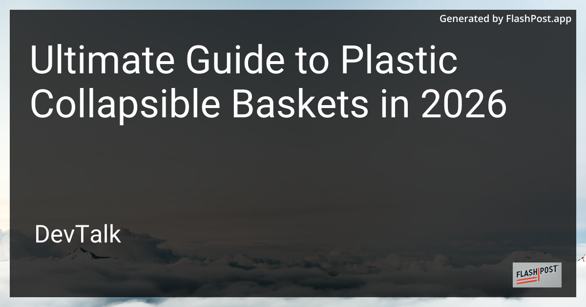 Ultimate Guide to Plastic Collapsible Baskets in 2026