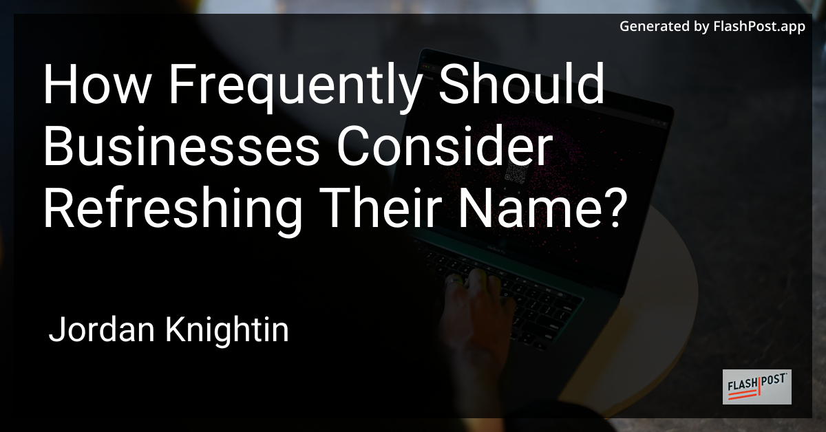 How Frequently Should Businesses Consider Refreshing Their Name?