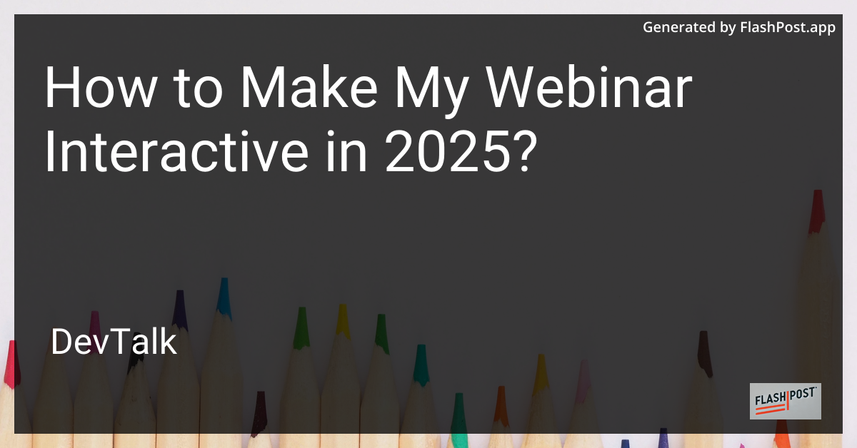 how to make my webinar interactive in 2025?