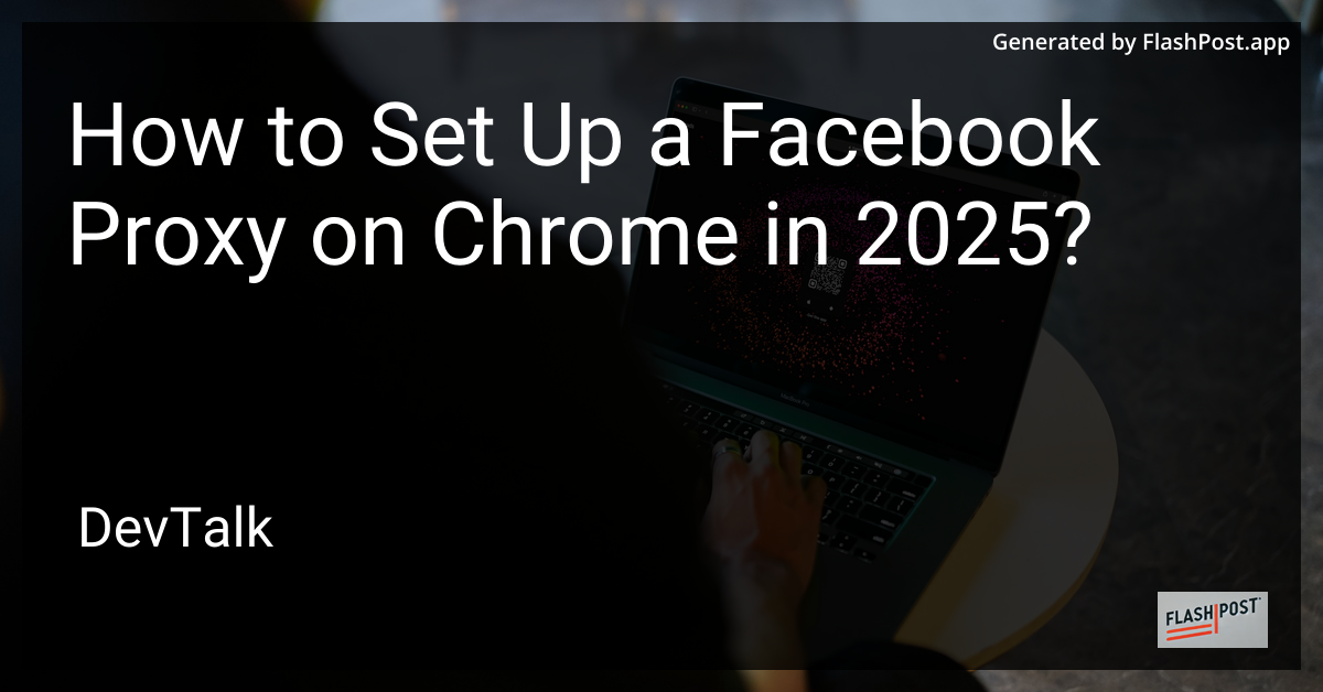 how to set up a facebook proxy on chrome in 2025?