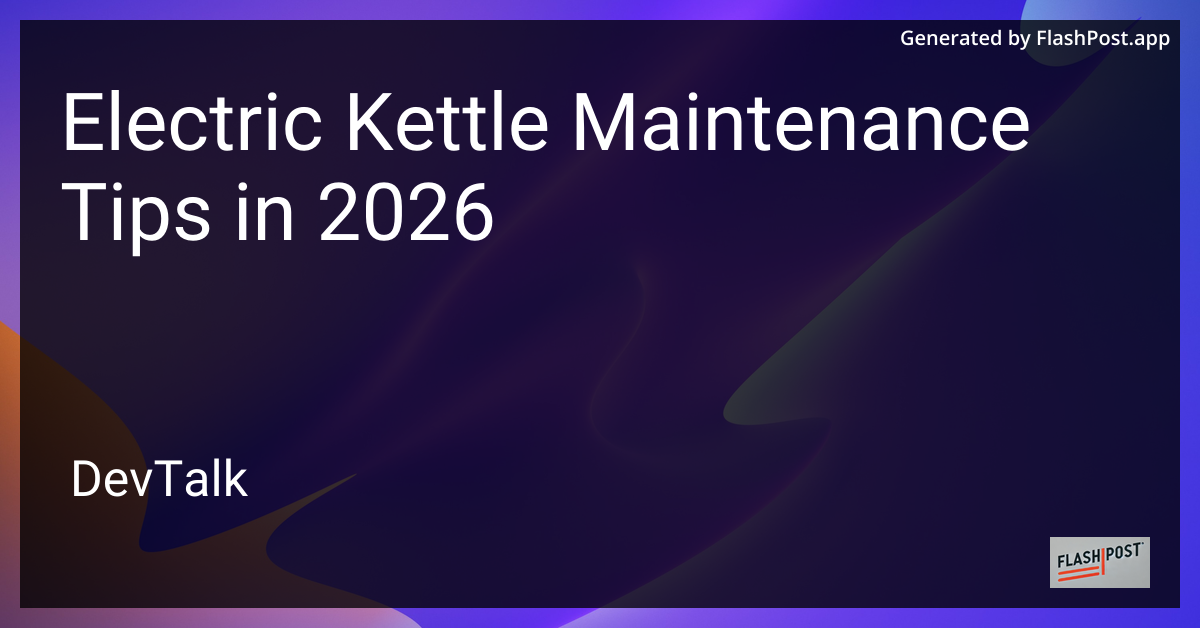 Electric Kettle Maintenance Tips in 2026