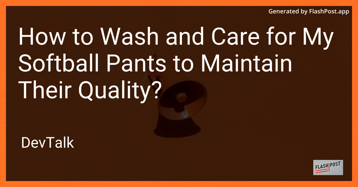 how to wash and care for my softball pants to maintain their quality?