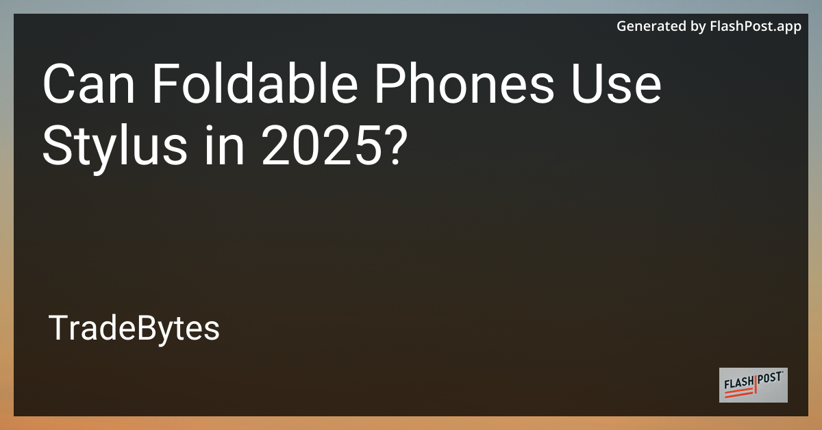 Foldable Phones with Stylus in 2025