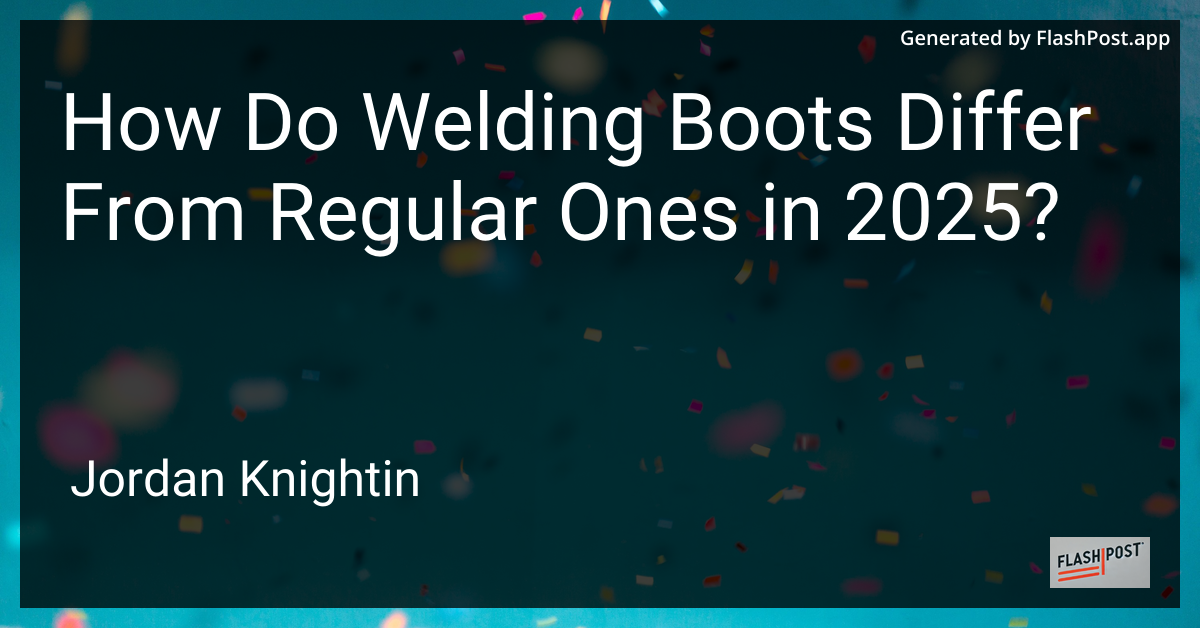 How Do Welding Boots Differ From Regular Ones in 2025?