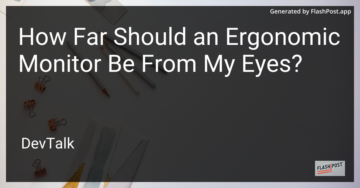 how far should an ergonomic monitor be from my eyes?