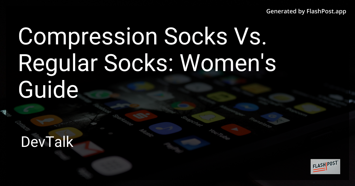 Compression Socks Vs. Regular Socks: Women'S Guide