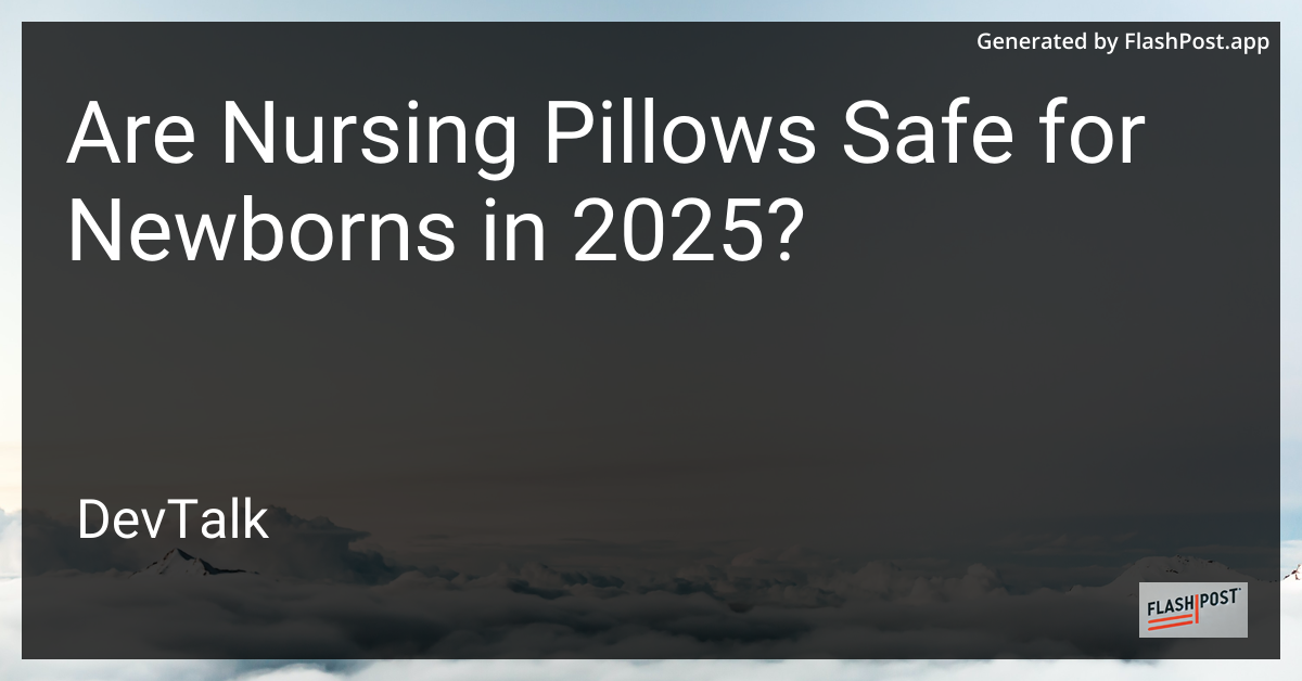 are nursing pillows safe for newborns in 2025?