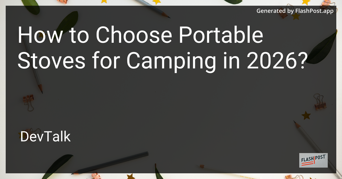 How to Choose Portable Stoves for Camping in 2026?