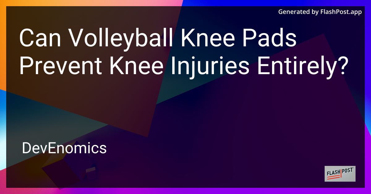 Can Volleyball Knee Pads Prevent Knee Injuries Entirely?