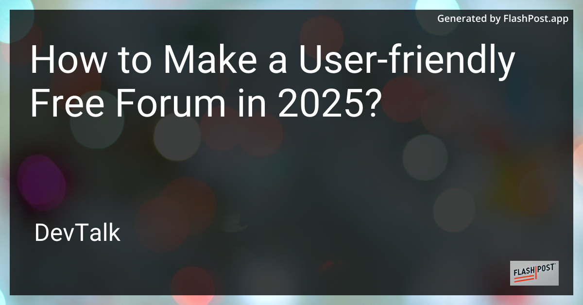 how to make a user-friendly free forum in 2025?