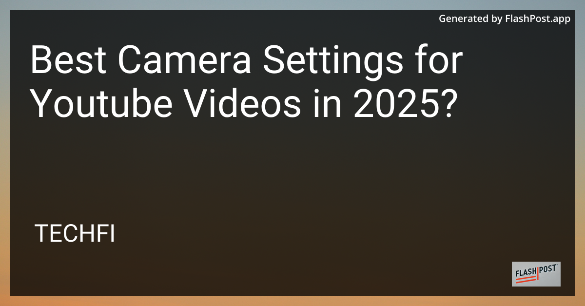 Best Camera Settings for YouTube Videos in 2025