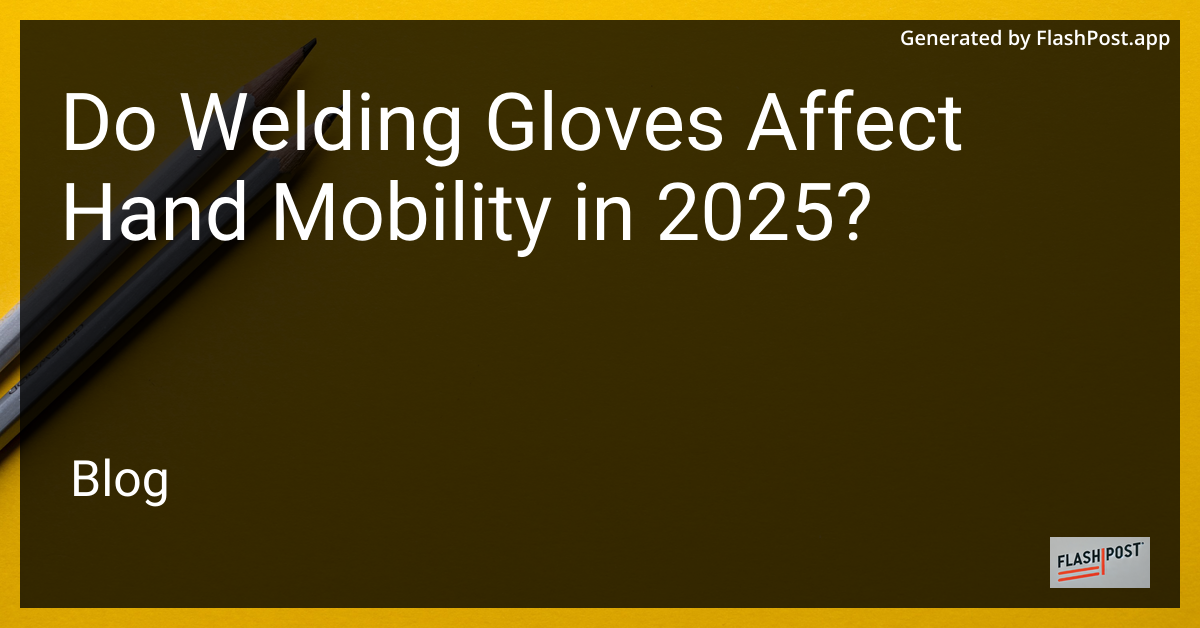 Welding Gloves Impact on Hand Mobility