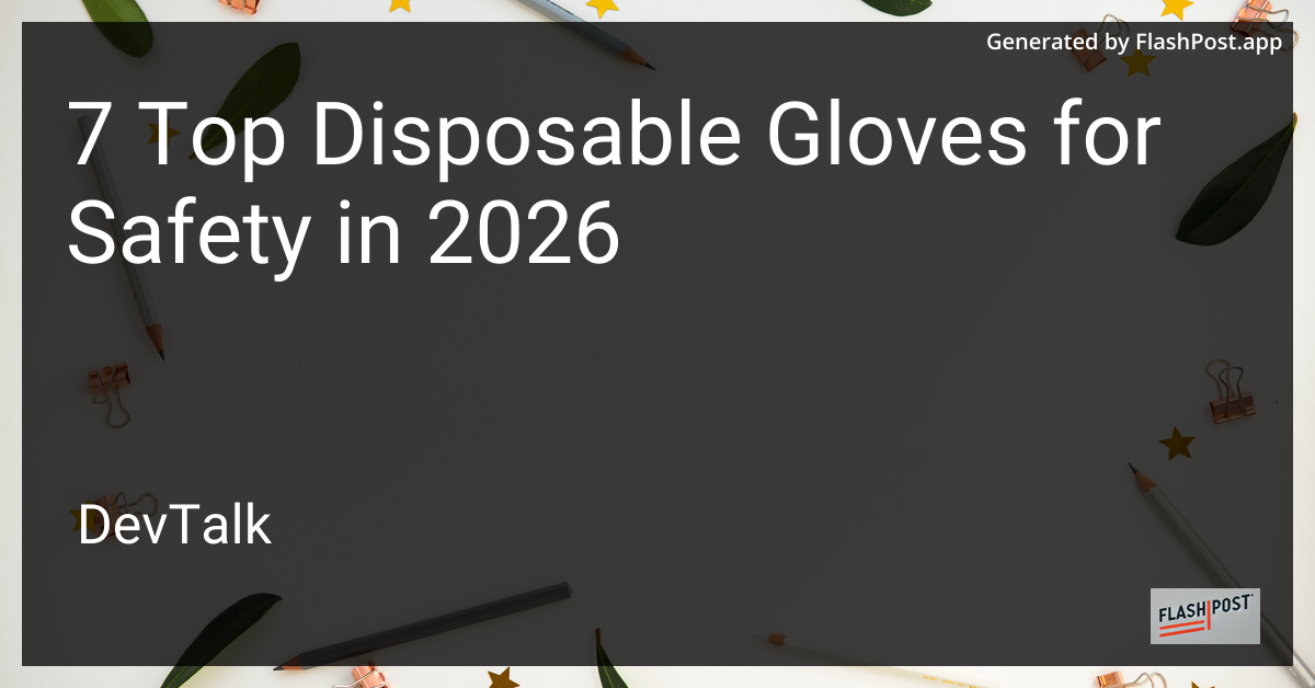 7 Top Disposable Gloves for Safety in 2026