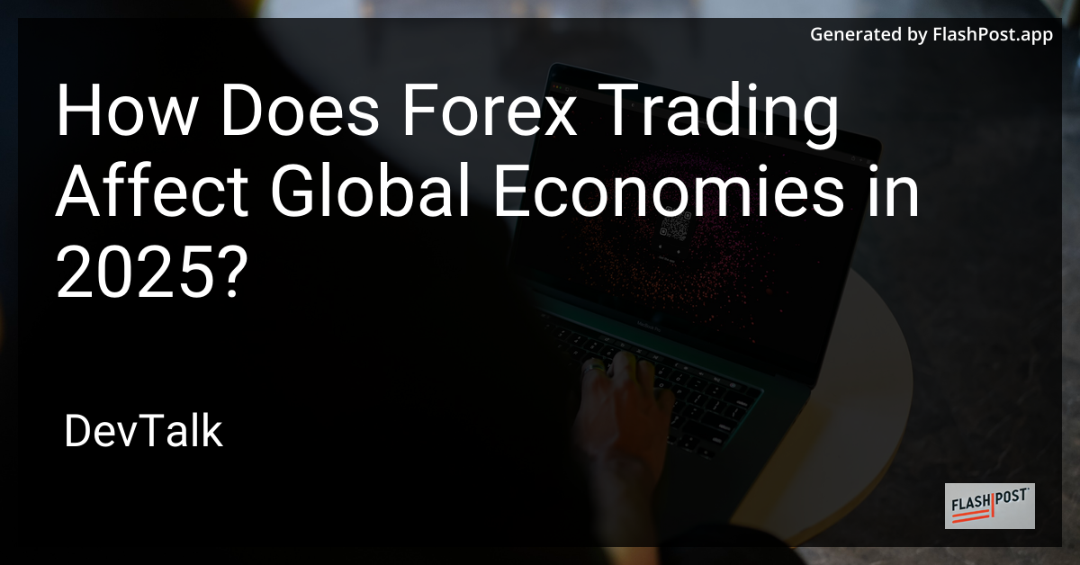 how does forex trading affect global economies in 2025?