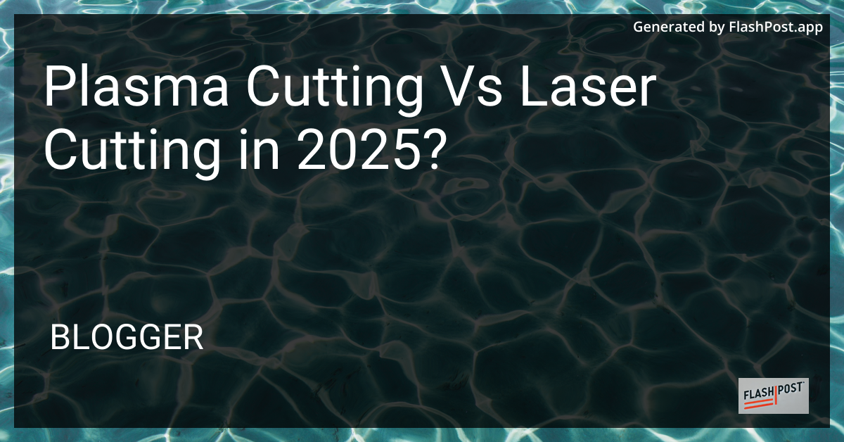 Plasma Cutting vs Laser Cutting