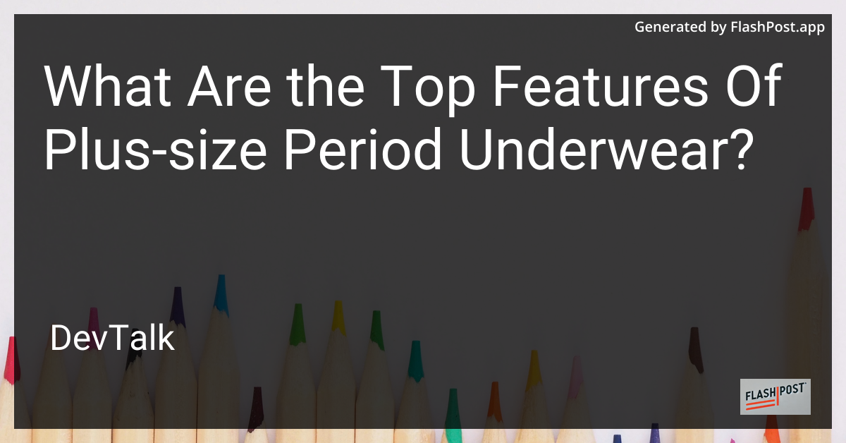 what are the top features of plus-size period underwear?